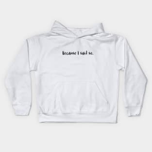 Because I said so. Kids Hoodie